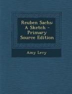 Reuben Sachs: A Sketch - Primary Source Edition di Amy Levy edito da Nabu Press
