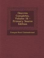 Oeuvres Completes, Volume 16 - Primary Source Edition di Francois Rene De Chateaubriand edito da Nabu Press