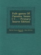 Folk-Games of Jamaica, Issues 1-7... - Primary Source Edition di Martha Warren Beckwith edito da Nabu Press
