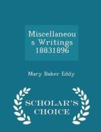 Miscellaneous Writings, 1883-1896... - Scholar's Choice Edition di Mary Baker Eddy edito da Scholar's Choice