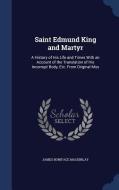 Saint Edmund King And Martyr di James Boniface Mackinlay edito da Sagwan Press