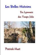 Les Belles Histoires Du Lyonnais Des Temps Jolis di Patrick Huet edito da Lulu.com