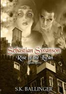 Sebastian Swanson - Rise of the Lycan di S. K. Ballinger edito da Lulu.com