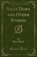 Sally Dows And Other Stories (classic Reprint) di Bret Harte edito da Forgotten Books