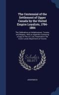 The Centennial Of The Settlement Of Upper Canada By The United Empire Loyalists, 1784-1884 di Anonymous edito da Sagwan Press