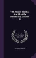 The Asiatic Journal And Monthly Miscellany, Volume 11 di East India Company edito da Palala Press