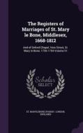 The Registers Of Marriages Of St. Mary Le Bone, Middlesex, 1668-1812 edito da Palala Press