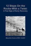 12 Steps On the Rocks-With a Twist di Caadc Maryellen Evers Lcsw edito da Lulu.com