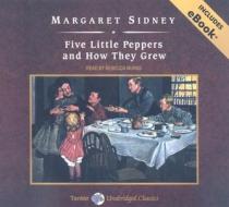 Five Little Peppers and How They Grew di Margaret Sidney edito da Tantor Media Inc