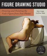 Figure Drawing Studio: Drawing and Painting the Nude Figure from Pose Photos di Butch Krieger, Live Model Books LLC edito da STERLING PUB