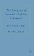 The Emergence of Dramatic Criticism in England di Paul D. Cannan edito da Palgrave USA