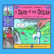 A Drop in the Ocean: The Story of Water di Jacqui Bailey edito da PICTURE WINDOW BOOKS