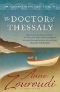 The Doctor Of Thessaly di Anne Zouroudi edito da Bloomsbury Publishing Plc