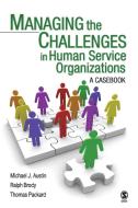 Managing the Challenges in Human Service Organizations di Michael J. Austin edito da SAGE Publications, Inc