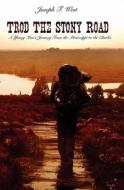 Trod the Stony Road: A Young Man's Journey from the Mississippi to the Charles di Joseph F. West edito da Booksurge Publishing