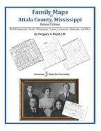 Family Maps of Attala County, Mississippi di Gregory a. Boyd J. D. edito da Arphax Publishing Co.