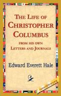 The Life of Christopher Columbus from His Own Letters and Journals di Edward Everett Hale edito da 1st World Library - Literary Society