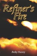 Refiner's Fire di Becky Hussey edito da Publishamerica