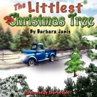 The Littlest Christmas Tree di Barbara Janis edito da AUTHORHOUSE