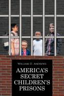 America's Secret Children's Prisons di William D. Andrews edito da Trafford Publishing