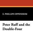 Peter Ruff and the Double-Four di E. Phillips Oppenheim edito da Wildside Press