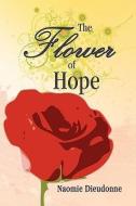 The Flower Of Hope di Naomie Dieudonne edito da Xlibris Corporation