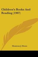 Children's Books and Reading (1907) di Montrose J. Moses edito da Kessinger Publishing