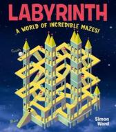 Labyrinth: A World of Incredible Mazes! di Simon Ward edito da BES PUB