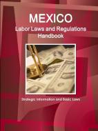 Mexico Labor Laws and Regulations Handbook: Strategic Information and Basic Laws di Inc Ibp edito da INTL BUSINESS PUBN