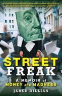 Street Freak: A Memoir of Money and Madness di Jared Dillian edito da TOUCHSTONE PR