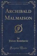 Archibald Malmaison (classic Reprint) di Julian Hawthorne edito da Forgotten Books