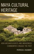 Maya Cultural Heritage di Patricia A McAnany edito da Rowman & Littlefield