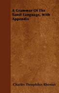 A Grammar Of The Tamil Language, With Appendix di Charles Theophilus Rhenius edito da Hunt Press