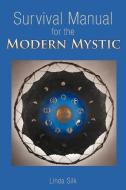 Survival Manual for the Modern Mystic di Linda Silk edito da AUTHORHOUSE