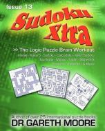 Sudoku Xtra Issue 13: The Logic Puzzle Brain Workout di Gareth Moore, Dr Gareth Moore edito da Createspace