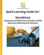 Quick Learning Guide for: Worldvista Computerized Patient Record System (Cprs) Electronic Health Records Software di Teresa C. Piliouras, Dr Teresa C. Piliouras Ph. D. edito da Createspace