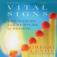 Vital Signs: The Nature and Nurture of Passion di Gregg Levoy edito da Gildan Media Corporation