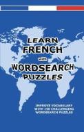 Learn French with Wordsearch Puzzles di David Solenky edito da Createspace