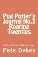 Pug Potter's Journal No.3 Roaring Twenties di MR Pete L. Dykes edito da Createspace