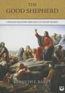 The Good Shepherd a Thousand-Year Journey from Psalm 23 to the New Testament di Kenneth E. Bailey edito da Blackstone Audiobooks