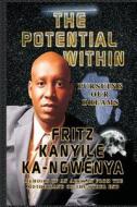 The Potential Within: Pursuing Our African Dreams di Fritz Kanyile Ka-Ngwenya edito da Createspace