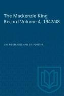 The Mackenzie King Record Volume 4, 1947/48 di J. W. Pickersgill, D. F. Forster edito da UNIV OF TORONTO PR