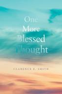 One More Blessed Thought di Clarence E Smith edito da Liferich