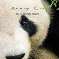 A Smart Eye in China di MR R. Thomas Berner edito da Createspace