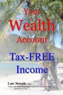 Your Wealth Account: Tax-Free Income di Law Steeple Mba edito da Createspace
