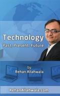 History, Present and Future of Technology di MR Rehan Ahmed Allahwala edito da Createspace