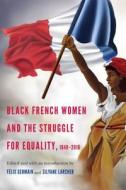 Black French Women and the Struggle for Equality, 1848-2016 edito da University of Nebraska Press