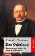 Das Oderland: Wanderungen Durch Die Mark Brandenburg di Theodor Fontane edito da Createspace