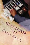 Gladiator Ali: Marketing Genius Ali di Oscar Smith edito da Createspace