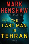 The Last Man in Tehran di Mark Henshaw edito da TOUCHSTONE PR